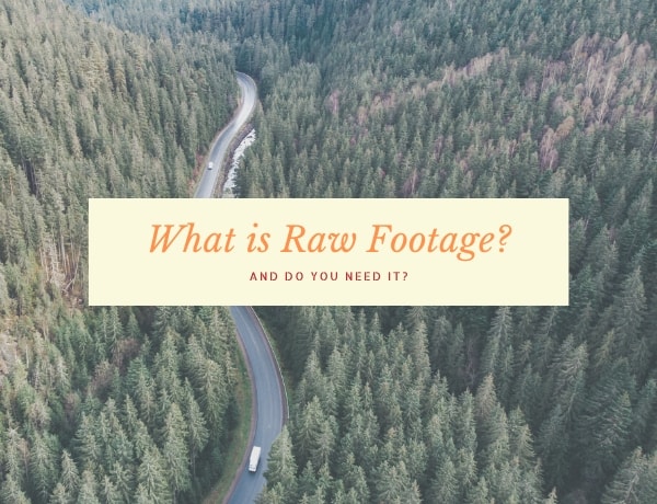 What is Raw Footage?